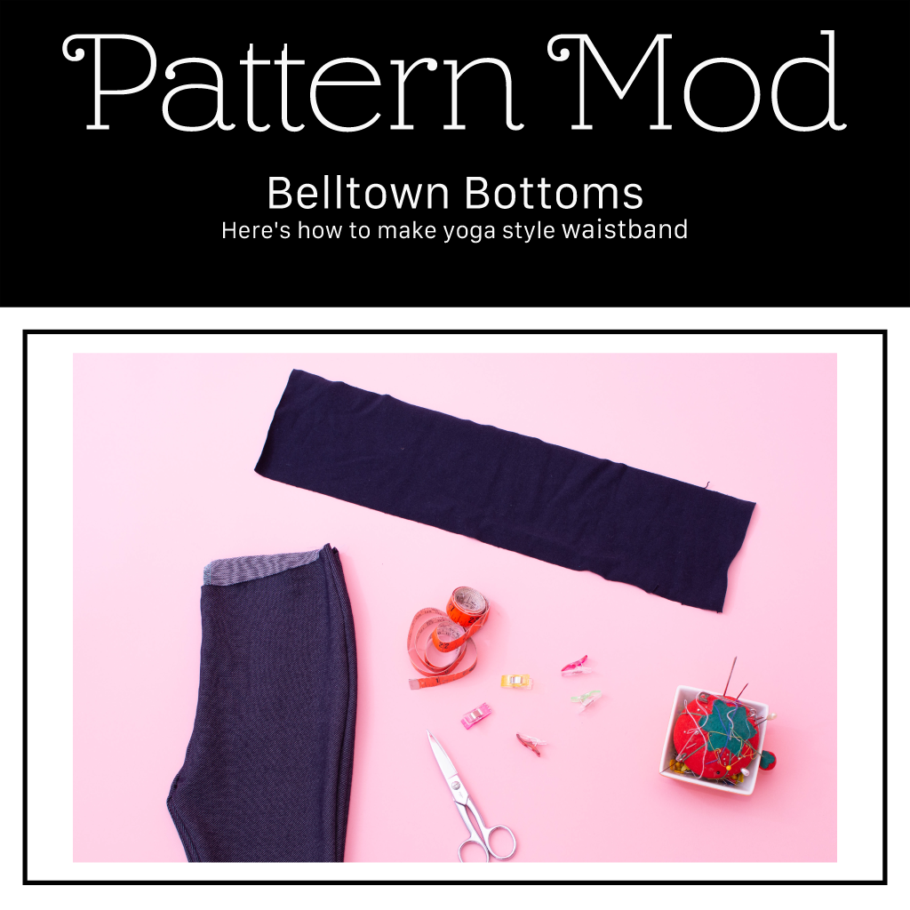 Pattern Mod | Belltown Bottoms - Fabric Waistband Modification